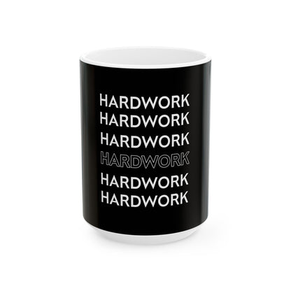 Hardwork Motivation Ceramic Mug – Funny Coffee Mug, Inspirational Coffee Cup (11oz, 15oz)